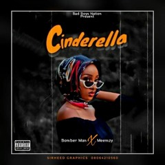 CINDERELLA FT Meemzy x Bomber man