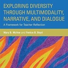 *) Exploring Diversity through Multimodality, Narrative, and Dialogue: A Framework for Teacher