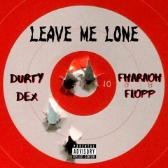 Leave Me Lone FT. Fharaoh Flopp
