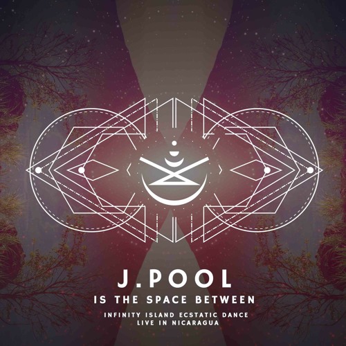 J.Pool Is The Space Between (Infinity Island - Live Ecstatic Dance From Ometepe, Nicaragua)