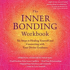 [Read] EBOOK 📙 The Inner Bonding Workbook: Six Steps to Healing Yourself and Connect