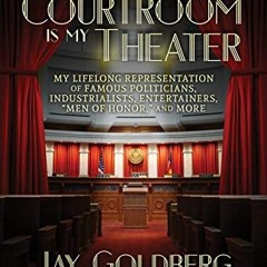 Download pdf The Courtroom Is My Theater: My Lifelong Representation of Famous Politicians, Industri