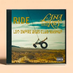 Lana Del Rey, Mr. Belt & Wezol  - Ride (The Leo Empire 2k25 Club Mashup) (Free DL)