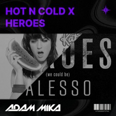 Hot N Cold X Heroes (Adam Mika Edit) (Filtered Preview)
