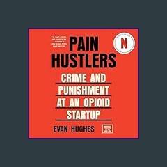 $$EBOOK ⚡ Pain Hustlers: Crime and Punishment at an Opioid Startup [PDF EBOOK EPUB]