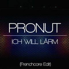 ICH WILL LÄRM (Frenchcore Edit)
