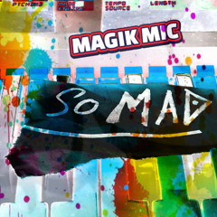 MAGIK - MIC - SO MAD