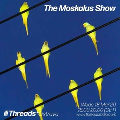 18/03/20 - The Moskalus Show on Threads Radio