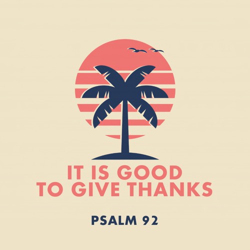 366 It Is Good To Give Thanks (Psalm 92)