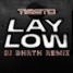 LAY LOW (DJ BHRTH REMIX)