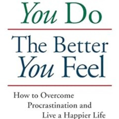 VIEW PDF 📥 The More You Do The Better You Feel: How to Overcome Procrastination and