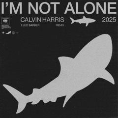 Calvin Harris - I'm Not Alone (Leo Barber Remix)