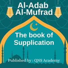 Adab Al Mufrad Book 31 Supplication Hadith 604-738 Of 1322 By Imam Bukhari -English Audio