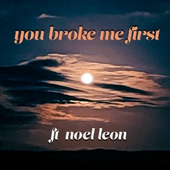 You broke me first Ft Noel Leon