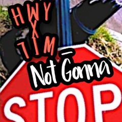 HWY X 7im - Not Gonna Stop