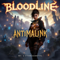bloodline (FTHRASMNTHL X WC X ANTIMALINK)#GETARKALIBAHKRONIS