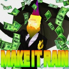 MAKE IT RAIN (WAAAH EDIT)