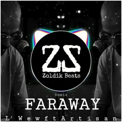 L'Wew ft Mc Artisan - Faraway  Remix (By Zoldik Beats)