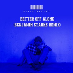 Alice Deejay - Better off alone (Benjamin Starks Remix) FREE DL