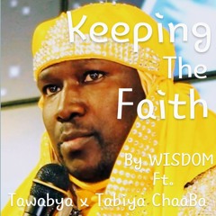 Keeping The Faith- WISDOM FT. Tawabya x Tabiya ChaaBa