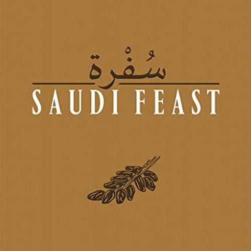 [ACCESS] EBOOK EPUB KINDLE PDF Saudi Feast: Flavours and Recipies by  Anissa Helou &