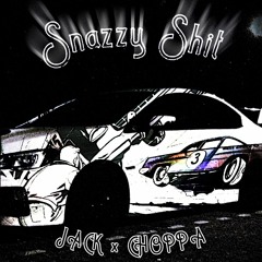 Snazzy Shit (JACKxCHOPPA)