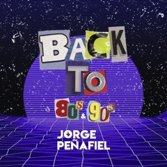 BACK TO 80's & 90's Vol. 4 | Live Set by Jorge Peñafiel | DESCARGA GRATUITA