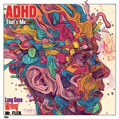 ADHD That's Me - Long Gone Wrong