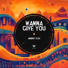 Andrey Exx - Wanna Give You (Radio Edit)