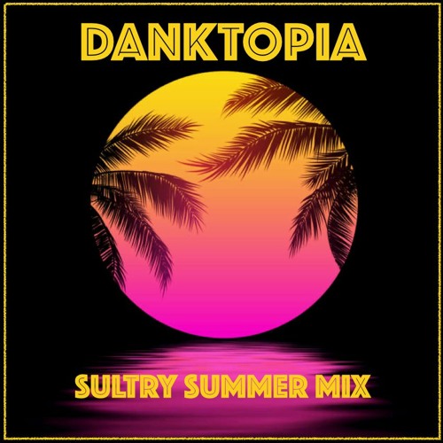 Stream Sultry Summer Mix by DANKTOPIA | Listen online for free on ...