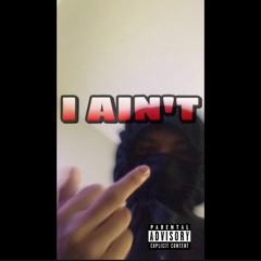 I AIN'T (PROD. DANTE & STEFANCCINO)