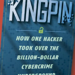 [Free] KINDLE ✓ Kingpin: How One Hacker Took Over the Billion-Dollar Cybercrime Under