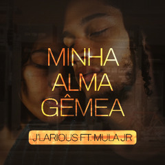 DJ J'Larious  x Mula Jr - Minha Alma Gemea