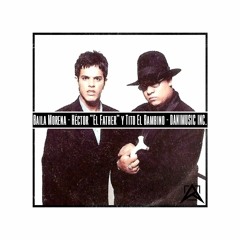 Baila Morena - Héctor "El Father" & Tito "El Bambino" - Extended Dj - 94 BPM - By. DANIMUSIC INC.