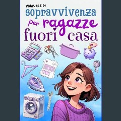 PDF [READ] ⚡ MANUALE DI SOPRAVVIVENZA PER RAGAZZE FUORI CASA: Tutto quello che una giovane donna d