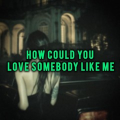 how could you love somebody like me @Crackpots|Hardtekk