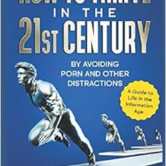 free EBOOK 📒 How to Thrive in the 21st Century: By Avoiding Porn and Other Distracti