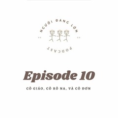 Episode 10: Cô giáo, Cô rô na, và Cô đơn