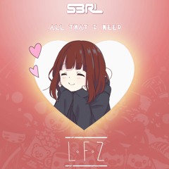 S3RL ft Kayliana & MC Riddle - All That I Need (LFZ Remix)