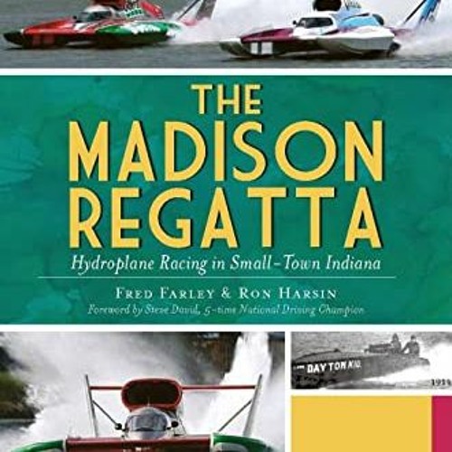 [Read] KINDLE PDF EBOOK EPUB The Madison Regatta: Hydroplane Racing in Small-Town Ind