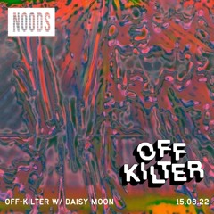Off-Kilter w/ Daisy Moon - Noods 15.08.22