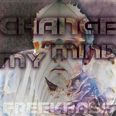 Change My Mind - FREEKBASS