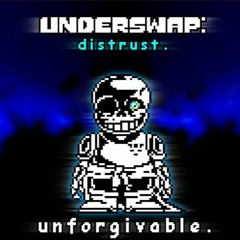 [Underswap Distrust] Phase 1 - Unforgivable.