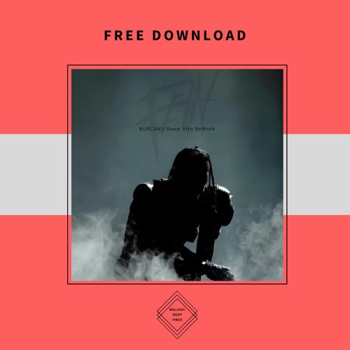 FREE DOWNLOAD: Travis Scott - Fe!n (BURCAK's Deep Afro Re - Work)