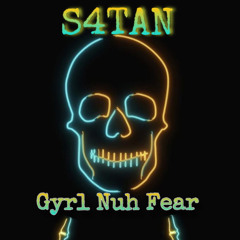 S4TAN - GYRL NUH FEAR