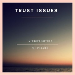 Trust issues. Nitro narro. ft. mc palmer