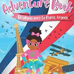 ( VAK ) Brailynn Goes to Paris, France Adventure Book by  Brailynn Camille ( ML9e )