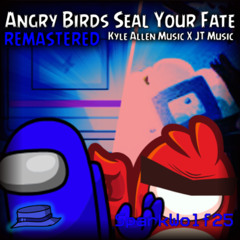 Angry Birds Seals Your Fate | Kyle Allen Music X JT Music (REMASTERED) | SPARKW0LF25 MASHUP