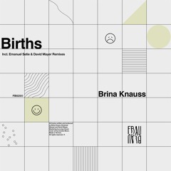 PREMIERE: Brina Knauss - Births (Emanuel Satie Remix)