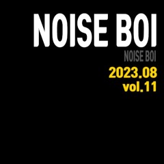 " NOISE BOI Vol.11 " club mix 2023.08